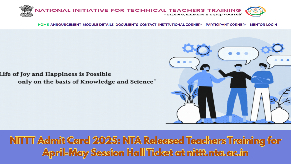 NITTT Admit Card 2025: NTA Released Teachers Training for April-May Session Hall Ticket at nittt.nta.ac.in, Direct link here